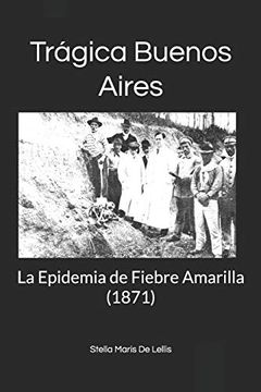 portada Trágica Buenos Aires: La Epidemia de Fiebre Amarilla (1871)