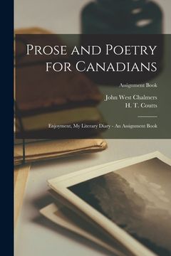 portada Prose and Poetry for Canadians: Enjoyment, My Literary Diary - An Assignment Book; Assignment Book (en Inglés)