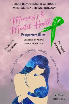 "There is No Health Without Mental Health Anthology": Mommy's & Mental Health Postpartum Blues (en Inglés)