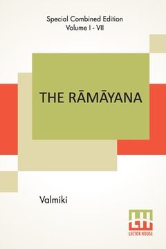 portada The R m yana (Complete): Complete Edition Of Seven Volumes, Vol. I - VII.; B la K ndam, Ayodhy K ndam, ranya K&#2 (en Inglés)