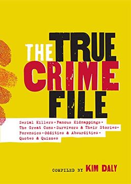 portada The True Crime File: Serial Killings, Famous Kidnappings, the Great Cons, Survivors & Their Stories, Forensics, Oddities & Absurdities. Quotes & Quizzes (in English)