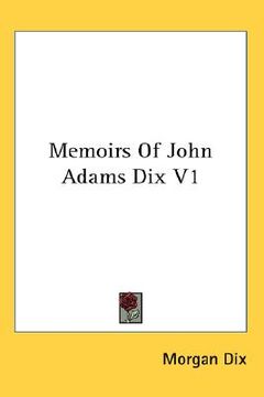 portada memoirs of john adams dix v1 (in English)