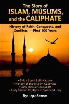 portada The Story of Islam, Muslims, and the Caliphate: History of Faith, Conquests, and Conflicts - First 100 Years (en Inglés)