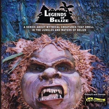 portada Legends Of Belize: A Series About Mythical Creatures That Dwell In The Jungles And Waters Of Belize (en Inglés)