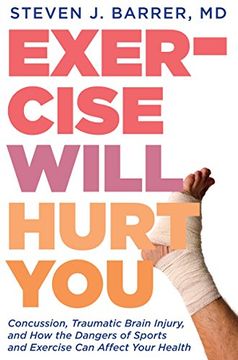 portada Exercise Will Hurt You: Concussion, Traumatic Brain Injury, and How the Dangers of Sports and Exercise Can Affect Your Health (in English)