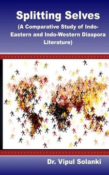 portada Splitting Selves A Comparative Study of Indo Eastern and Indo Western Diaspora L (in English)