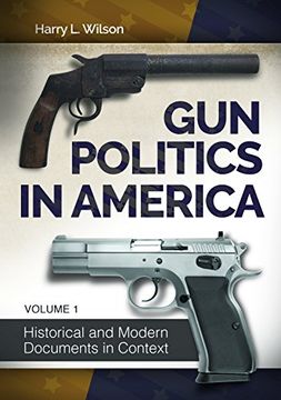 portada Gun Politics in America [2 Volumes]: Historical and Modern Documents in Context