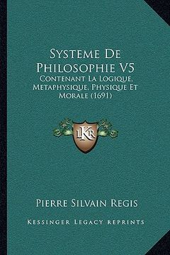 portada Systeme de Philosophie V5: Contenant La Logique, Metaphysique, Physique Et Morale (1691) (in French)