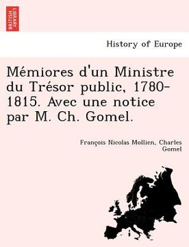 portada Mémiores d'un Ministre du Trésor public, 1780-1815. Avec une notice par M. Ch. Gomel. (en Francés)