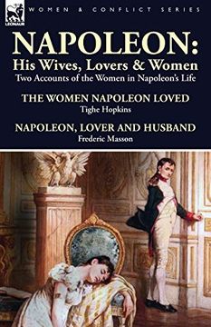 portada Napoleon: His Wives, Lovers & Women-Two Accounts of the Women in Napoleon's Life (in English)