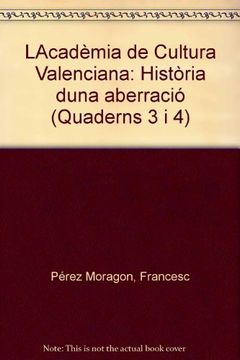 portada LAcadèmia de Cultura Valenciana: Història duna aberració (Quaderns 3 i 4) (in Spanish)