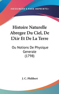 portada Histoire Naturelle Abregee Du Ciel, De L'Air Et De La Terre: Ou Notions De Physique Generale (1798) (en Francés)