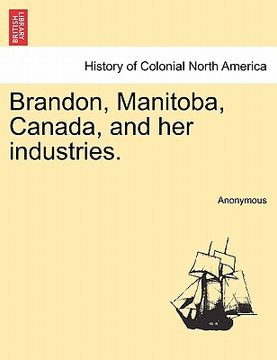 portada brandon, manitoba, canada, and her industries. (en Inglés)