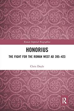 portada Honorius: The Fight for the Roman West ad 395-423 (Roman Imperial Biographies) (en Inglés)
