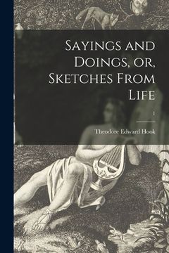 portada Sayings and Doings, or, Sketches From Life; 1 (en Inglés)