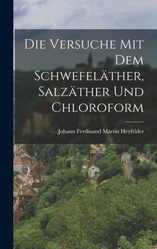 portada Die Versuche mit dem Schwefeläther, Salzäther und Chloroform (in German)