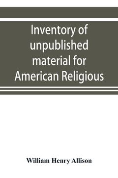 portada Inventory of unpublished material for American religious history in Protestant church archives and other repositories