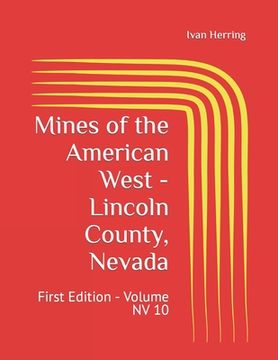 Mines of the American West - Lincoln County, Nevada: First Edition - Volume NV 10 (en Inglés)