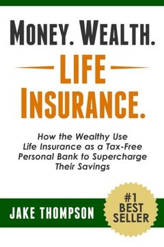 portada Money. Wealth. Life Insurance.: How the Wealthy Use Life Insurance as a Tax-Free Personal Bank to Supercharge Their Savings (en Inglés)