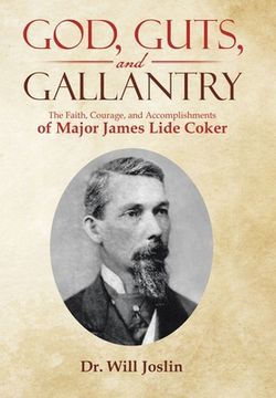 portada God, Guts, and Gallantry: The Faith, Courage, and Accomplishments of Major James Lide Coker (en Inglés)