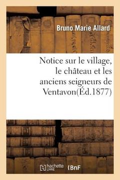 portada Notice Sur Le Village, Le Château Et Les Anciens Seigneurs de Ventavon (in French)