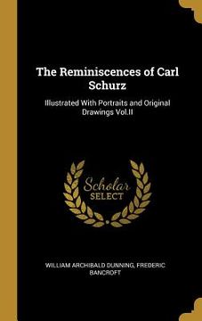 portada The Reminiscences of Carl Schurz: Illustrated With Portraits and Original Drawings Vol.II