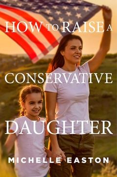portada How to Raise a Conservative Daughter (en Inglés)