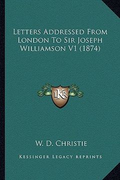 portada letters addressed from london to sir joseph williamson v1 (1letters addressed from london to sir joseph williamson v1 (1874) 874) (in English)