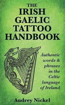 portada The Irish Gaelic Tattoo Handbook: Authentic Words and Phrases in the Celtic Language of Ireland (en Inglés)