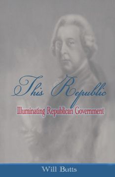 portada This Republic: Illuminating Republican Government