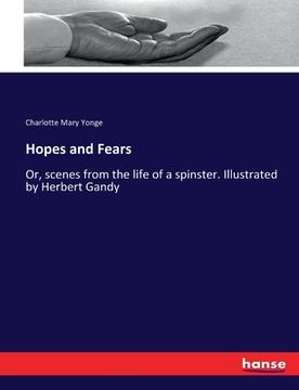 portada Hopes and Fears: Or, scenes from the life of a spinster. Illustrated by Herbert Gandy