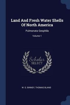 portada Land And Fresh Water Shells Of North America: Pulmonata Geophila; Volume 1 (en Inglés)