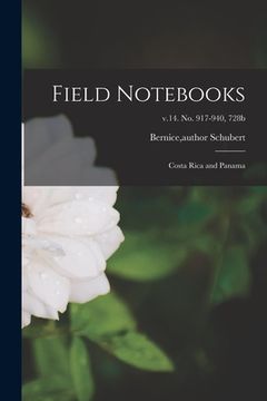 portada Field Notebooks: Costa Rica and Panama; v.14. No. 917-940, 728b (en Inglés)