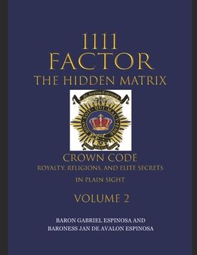 portada 1111 Factor, the Hidden Matrix: Crown Code, Royalty, Religions, and Elite Secrets in Plain Sight. Volume 2 (en Inglés)