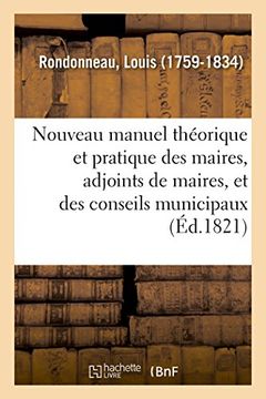 portada Nouveau Manuel Théorique et Pratique des Maires, Adjoints de Maires, et des Conseils Municipaux (Sciences Sociales) (en Francés)