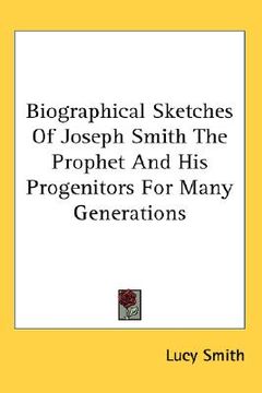 portada biographical sketches of joseph smith the prophet and his progenitors for many generations