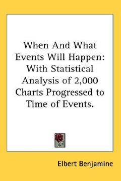 portada when and what events will happen: with statistical analysis of 2,000 charts progressed to time of events. (in English)