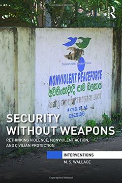 portada Security Without Weapons: Rethinking Violence, Nonviolent Action, and Civilian Protection (in English)