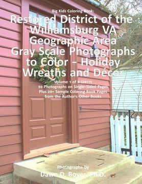 portada Big Kids Coloring Book: Restored District Williamsburg VA Geographic Area: VA Geographic Area Gray Scale Photos to Color - Holiday Wreaths and (en Inglés)