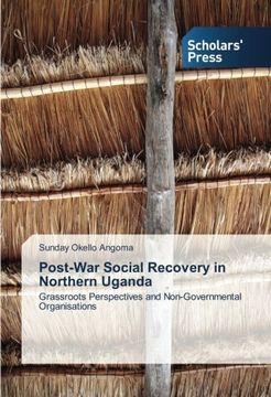 portada Post-War Social Recovery in Northern Uganda: Grassroots Perspectives and Non-Governmental Organisations