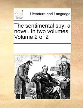 portada the sentimental spy: a novel. in two volumes. volume 2 of 2 (in English)
