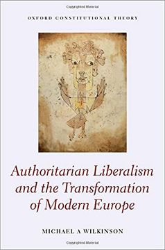 portada Authoritarian Liberalism and the Transformation of Modern Europe (Oxford Constitutional Theory) (in English)