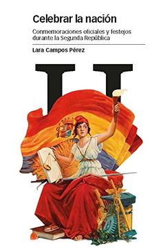 portada Celebrar la nación: conmemoraciones oficiales y festejos durante la Segunda República (in Spanish)
