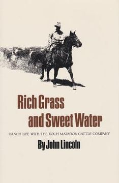 portada rich grass and sweet water: ranch life with the koch matador cattle company (en Inglés)