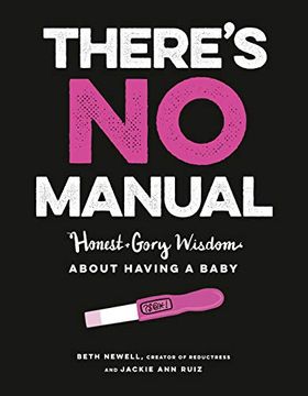 portada There's no Manual: Honest and Gory Wisdom About Having a Baby (en Inglés)