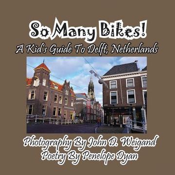 portada So Many Bikes! A Kid's Guide To Delft, Netherlands (en Inglés)