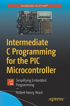 portada Intermediate c Programming for the pic Microcontroller: Simplifying Embedded Programming (en Inglés)