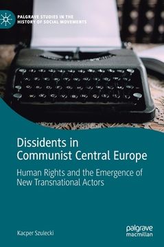 portada Dissidents in Communist Central Europe: Human Rights and the Emergence of New Transnational Actors