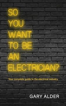 portada So You Want to be an Electrician?: Your complete guide to the electrical industry (en Inglés)