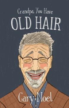 portada Grandpa, You Have Old Hair (in English)